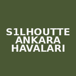 S1LHOUTTE ANKARA HAVALARI