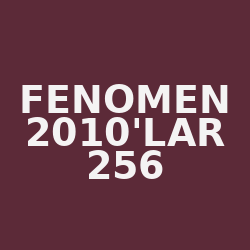 Fenomen 2010'lar 256