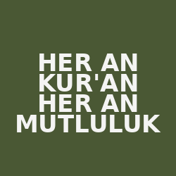 Her An Kur'an Her An Mutluluk