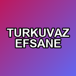TURKUVAZ EFSANE