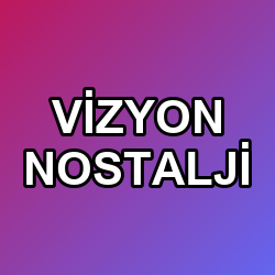 VİZYON NOSTALJİ