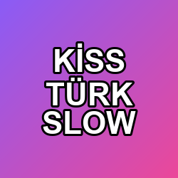 KİSS TÜRK SLOW